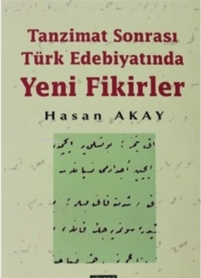 Tanzimat Sonrası Türk Edebiyatında Yeni Fikirler Hasan Akay