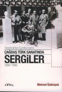 Tanzimat'tan Cumhuriyet'e Çağdaş Türk Sanatında Sergiler 1850 - 1950 M