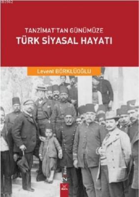 Tanzimattan Günümüze Türk Siyasal Hayatı Levent Börklüoğlu