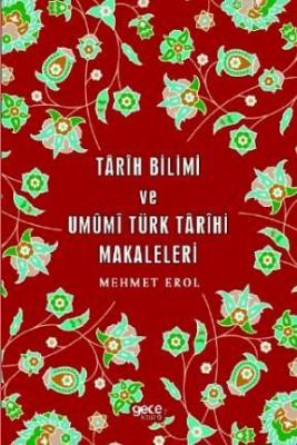 Tarih Bilimi ve Umümi Türk Tarihi Mehmet Erol