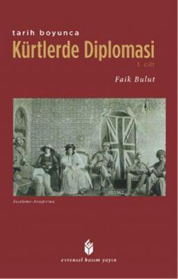 Tarih Boyunca Kürtlerde Diplomasi - 1. Cilt Faik Bulut