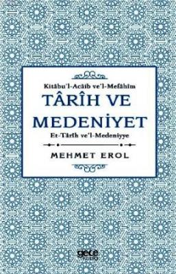 Tarih ve Medeniyet: Kitabu'I- Acaib ve'I-Mefahim et-Tarih ve'I- Medeniyye
