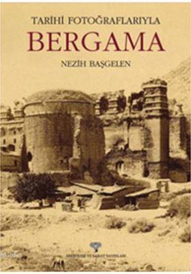 Tarihi Fotoğraflarıyla Bergama Nezih Başgelen