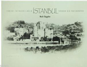 Tarihi Fotoğraflarla İstanbul - Through Old Photographs Nezih Başgelen