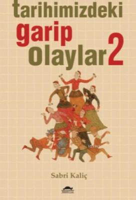 Tarihimizdeki Garip Olaylar 2 Sabri Kaliç