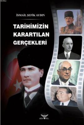 Tarihimizin Karartılan Gerçekleri İsmail Şefik Aydın
