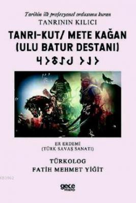 Tarihin ilk profesyonel ordusunu kuran Tanrının Kılıcı Tanrı - Kut - Mete Kağan (Ulu Batur Destanı)