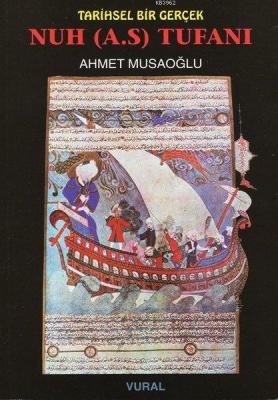 Tarihsel Bir Gerçek Nuh (a.s) Tufanı Ahmet Musaoğlu
