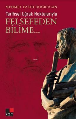 Tarihsel Uğrak Noktalarıyla Felsefeden Bilime...
