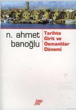Tarihte Girit ve Osmanlılar Dönemi N. Ahmet Banoğlu