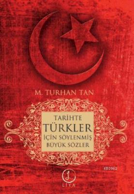 Tarihte Türkler İçin Söylenen Büyük Sözler M. Turhan Tan