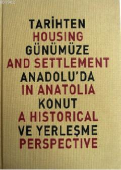 Tarihten Günümüze Anadolu'da Konut ve Yerleşme
