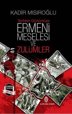 Tarihten Günümüze Ermeni Meselesi ve Zulümler ( Ciltli )