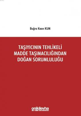 Taşıyıcının Tehlikeli Madde Taşımacılığından Doğan Sorumluluğu