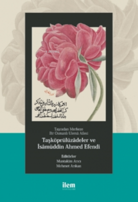 Taşradan Merkeze Bir Osmanlı Ulemâ Ailesi - Taşköprülüzadeler Ve Isamüddin Ahmed Efendi