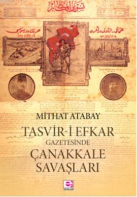 Tasvir-i Efkar Gazetesinde Çanakkale Savaşları Mithat Atabay
