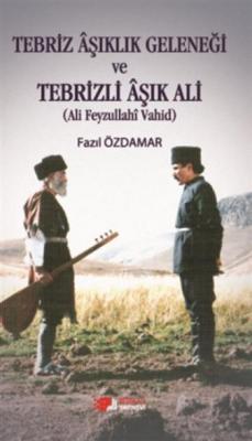 Tebriz Aşıklık Geleneği ve Tebrizli Aşık Ali
