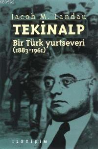 Tekinalp: Bir Türk Yurtseveri (1883-1961) Jacob M. Landau