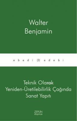 Teknik Olarak Yeniden - Üretilebilirlik Çağında Sanat Yapıtı