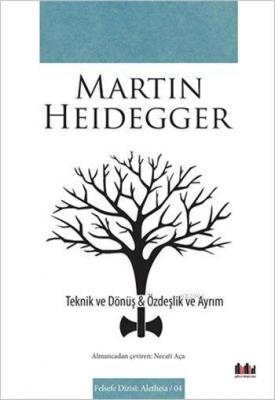 Teknik ve Dönüş - Özdeşlik ve Ayrım Martin Heidegger