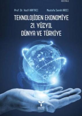 Teknolojiden Ekonomiye 21. Yüzyıl Dünya ve Türkiye Vasfi Haftacı Musta
