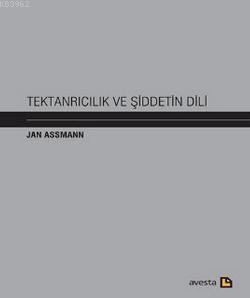 Tektanrıcılık ve Şiddetin Dili Jan Assmann