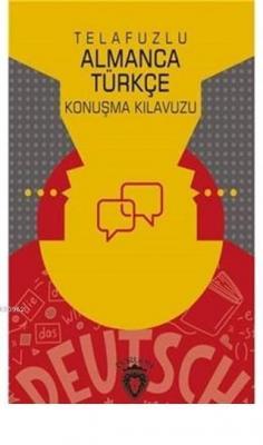 Telafuzlu Almanca Türkçe Konuşma Kılavuzu (Sözlük İlaveli)