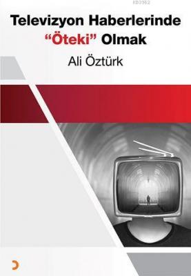 Televizyon Haberlerinde "Öteki" Olmak Ali Öztürk