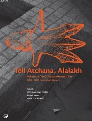 Tell Atchana, Alalakh Volume 2a (Text): The Late Bronze 2 City Kolekti