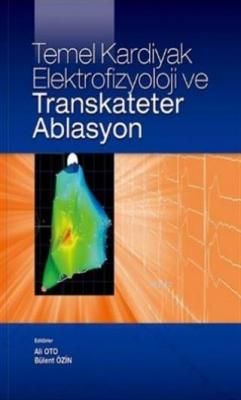 Temel Kardiyak Elektrofizyoloji ve Transkateter Ablasyon