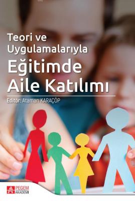 Teori ve Uygulamalarıyla Eğitimde Aile Katılım Ataman Karaçöp