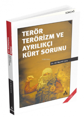 Terör Terörizm ve Ayrılıkçı Kürt Sorunu Ali Nazmi Çora
