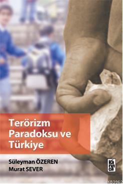 Terörizm Paradoksu ve Türkiye Murat Sever Süleyman Özeren Süleyman Öze