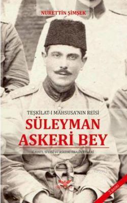 Teşkilat-ı Maahsusanın Reisi Süleyman Askeri Bey Nurettin Şimşek