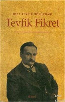 Tevfik Fikret Hayatı - San'atı - Şahsiyeti