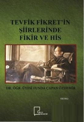 Tevfik Fikret'in Şiirlerinde Fikir ve His Funda Çapan Özdemir