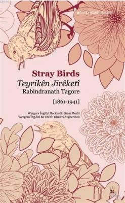 Teyriken Jireketi Rabindranath Tagore 1861-1941 Stray Birds