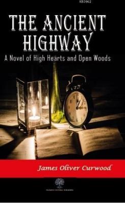 The Ancient Highway: A Novel of High Hearts and Open Woods James Olive