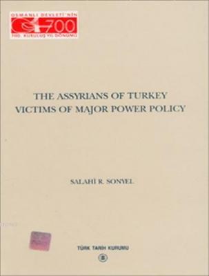 The Assyrians Of Turkey Victims Of Major Power Policy Salahi R. Sonyel