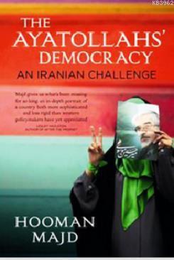 The Ayatollahs' Democracy: An Iranian Challenge Hooman Majd