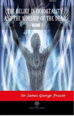 The Belief in Immortality and the Worship of the Dead - Vol 1
