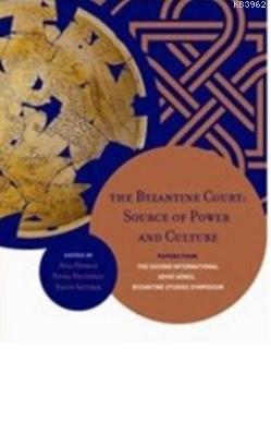 The Byzantine Court: Source Of Power and Culture