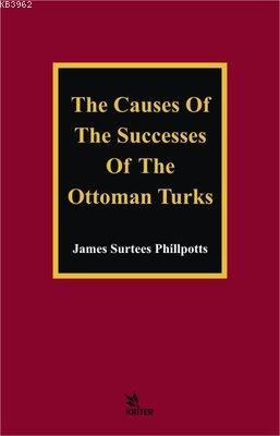 The Causes of The Successes of The Ottoman Turks James Surtees Phillpo