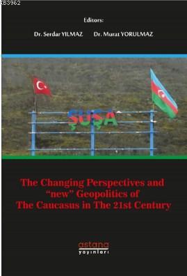 The Changing Perspectives and New Geopolitics of The Caucasus in the 21st Century