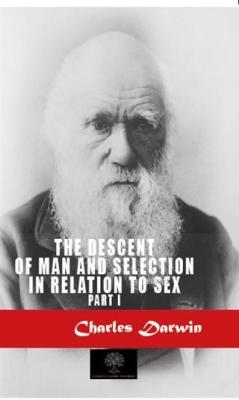 The Descent Of Man And Selection In Relation To Sex 1 Charles Darwin