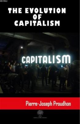 The Evolution Of Capitalism Pierre Joseph Proudhon