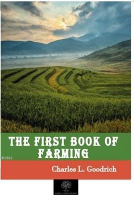 The First Book of Farming Charles L. Goodrich
