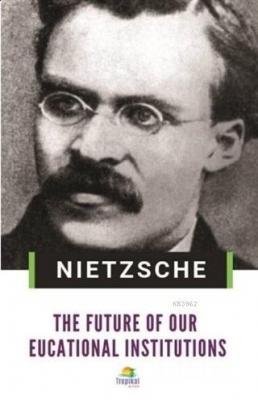The Future Of Our Eucational Institutions Friedrich Nietzsche