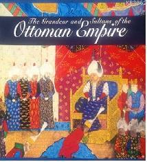 The Grandeur and Sultans of the OTTOMAN EMPİRE İlhan Akşit