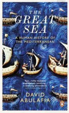The Great Sea: A Human History of the Mediterranean David Abulafia